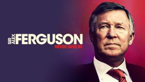 Sir Alex Ferguson: Never Give In's poster