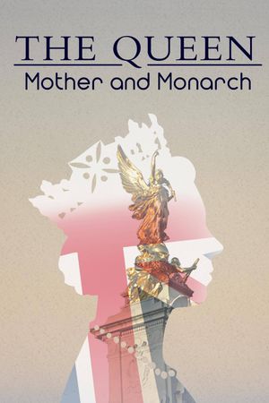 The Queen: Mother and Monarch's poster