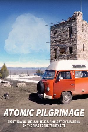 Atomic Pilgrimage: Ghost Towns, Nuclear Relics, and Lost Civilizations on the Road to the Trinity Site's poster