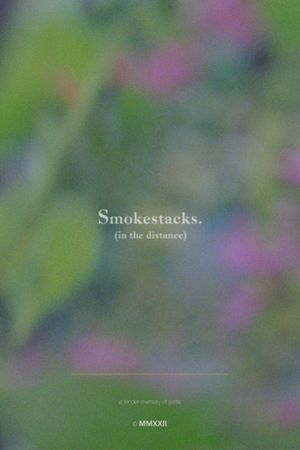 Smokestacks. (in the distance)'s poster