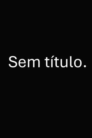Sem título.'s poster