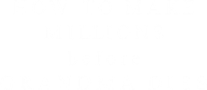 How to Make Millions Before Grandma Dies's poster