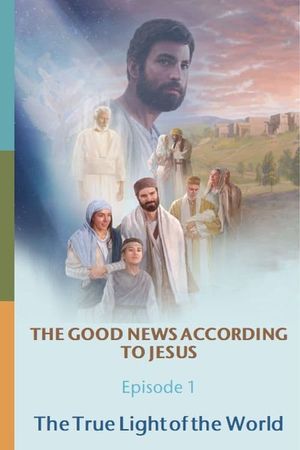 The Good News According to Jesus: Episode 1: The True Light of the World's poster