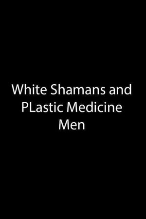 White Shamans and Plastic Medicine Men's poster image