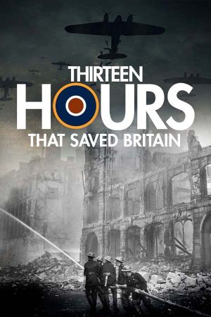 13 Hours That Saved Britain's poster