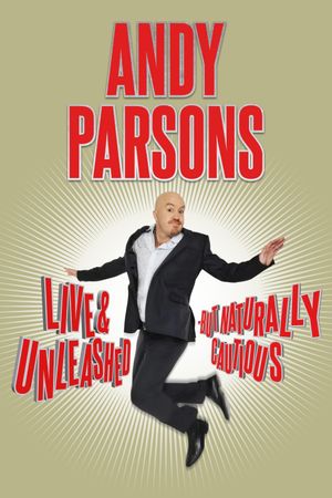 Andy Parsons: Live and Unleashed But Naturally Cautious's poster