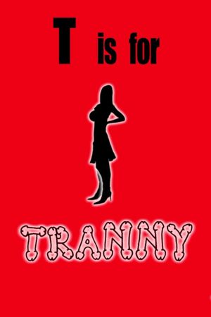 T is for Tranny's poster