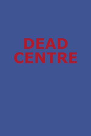 Dead Centre's poster