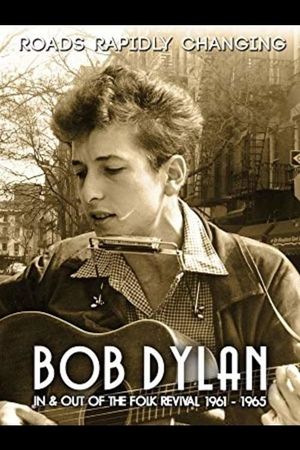 Bob Dylan: Roads Rapidly Changing - In & Out of the Folk Revival 1961 - 1965's poster