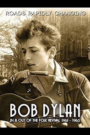 Bob Dylan: Roads Rapidly Changing - In & Out of the Folk Revival 1961 - 1965's poster image