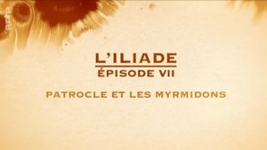 Patrocle et les Myrmidons - L'Iliade Épisode 7 - Les grands mythes's poster