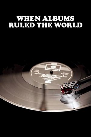 When Albums Ruled the World's poster