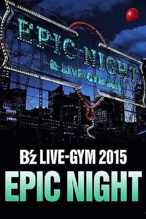 B'z LIVE-GYM 2015 -EPIC NIGHT-'s poster