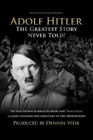 Adolf Hitler: The Greatest Story Never Told's poster