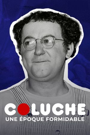 Coluche, une époque formidable's poster