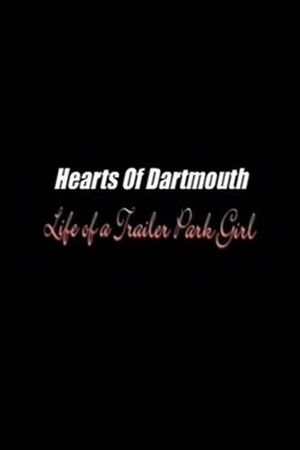 Hearts of Dartmouth: Life of a Trailer Park Girl's poster