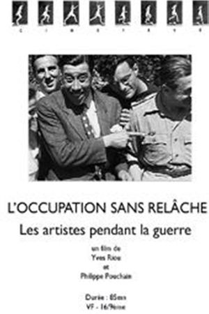 L'Occupation sans relâche - Les artistes pendant la guerre's poster