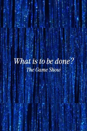 What Is to Be Done? The Game Show's poster