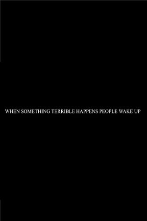 When Something Terrible Happens People Don't Wake Up's poster