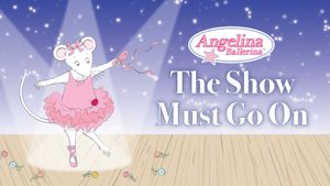 Angelina Ballerina: The Show Must Go On's poster