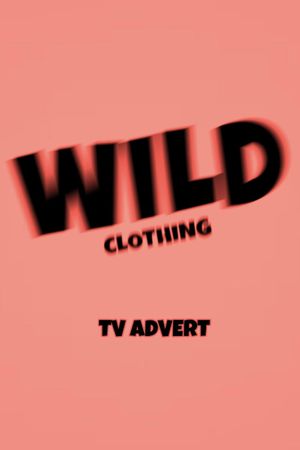 Wild Clothing: TV Advert's poster