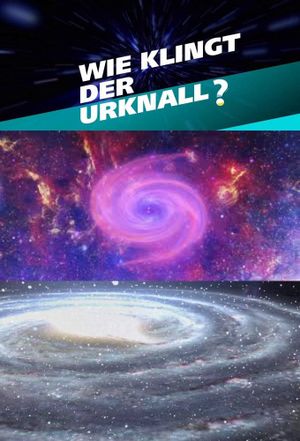 Wie klingt der Urknall – Botschaften vom Anfang des Universums's poster