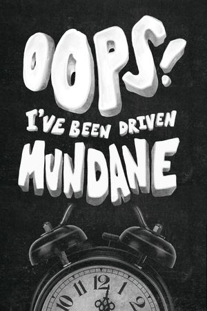 Oops! I've Been Driven Mundane's poster