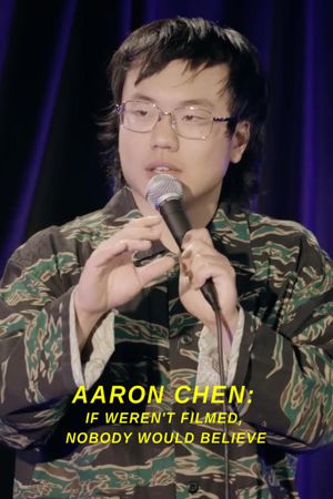 Aaron Chen: If Weren't Filmed, Nobody Would Believe's poster image