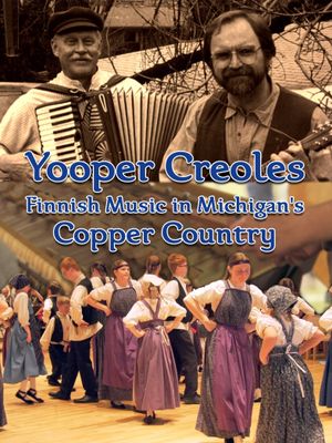 Yooper Creoles: Finnish Music in Michigan's Copper Country's poster
