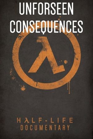 Unforeseen Consequences: A Half-Life Documentary's poster