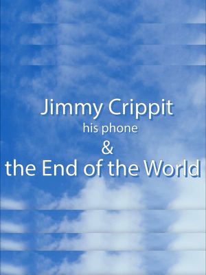 Jimmy Crippit his phone & the End of the World's poster image