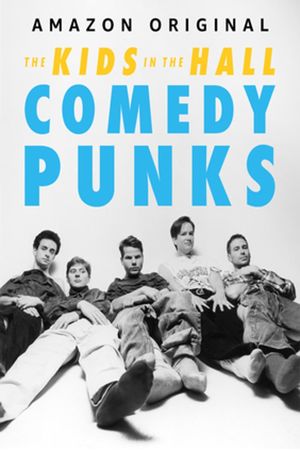 The Kids in the Hall: Comedy Punks's poster