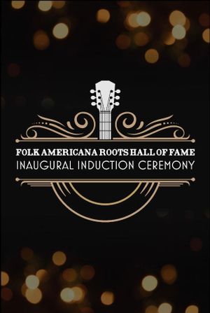 Folk Americana Roots Hall of Fame: Inaugural Induction Ceremony's poster