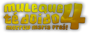 Muleque Té Doido 4 - Morreu Maria Preá's poster