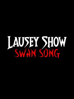 The Lausey Show: Swan Song's poster