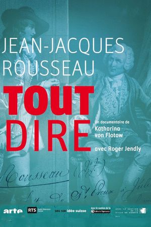 Jean-Jacques Rousseau, tout dire's poster image