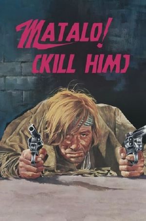 Matalo! (Kill Him)'s poster