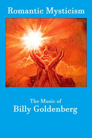 Romantic Mysticism: The Music of Billy Goldenberg's poster