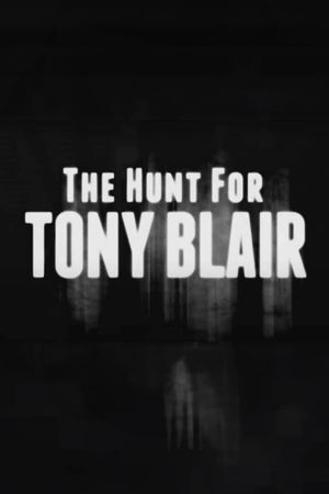 The Hunt for Tony Blair's poster image