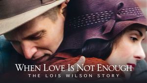 When Love Is Not Enough: The Lois Wilson Story's poster