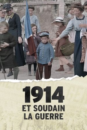1914, et soudain la guerre !'s poster