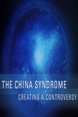 The China Syndrome: Creating a Controversy's poster