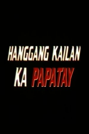 Hanggang kailan ka papatay's poster