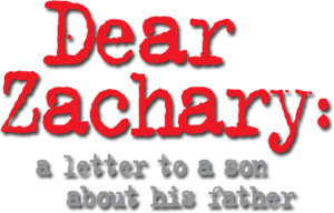 Dear Zachary: A Letter to a Son About His Father's poster