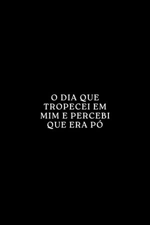 O Dia que Tropecei em Mim e Percebi que era Pó's poster image