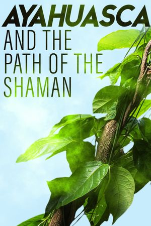 Ayahuasca and the Path of the Shaman's poster image