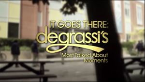 It Goes There: Degrassi's Most Talked About Moments's poster