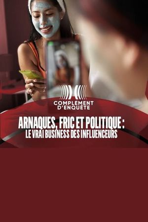 Arnaques, fric et politique : le vrai business des influenceurs's poster