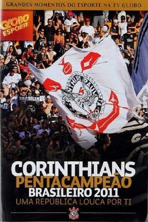 Corinthians Pentacampeão Brasileiro 2011 – Uma República Louca por Ti's poster image