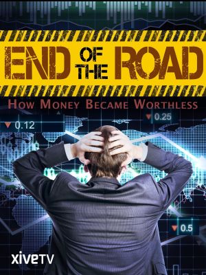 End of the Road: How Money Became Worthless's poster